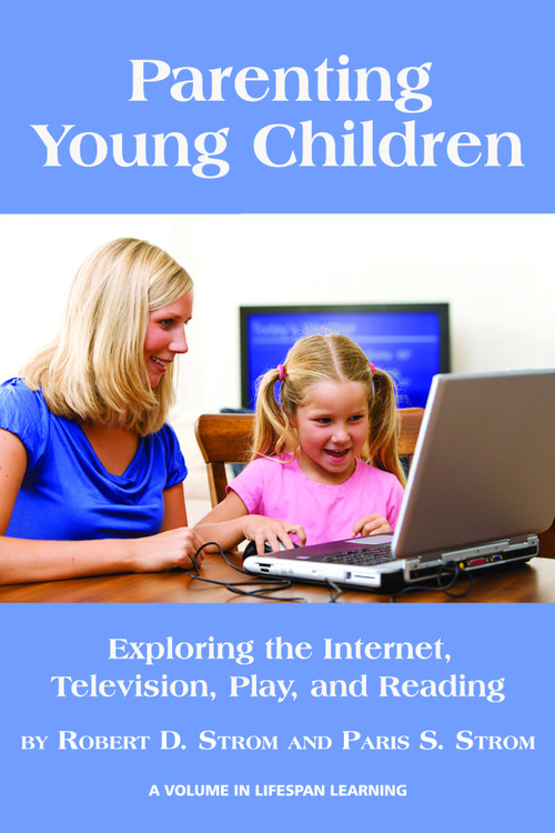 Parenting Young Children (Exploring the Internet, Television, Play, and Reading) by Robert D. Strom, Paris S. Strom, 9781607523260
