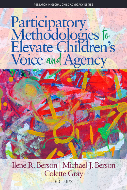 Participatory Methodologies to Elevate Children's Voice and Agency by Ilene R. Berson, Michael J. Berson, Colette Gray, 9781641135467