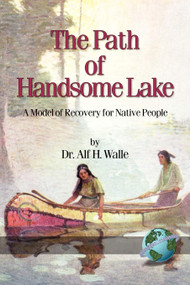 The Path of Handsome Lake (A Model of Recovery for Native People) by Alf H. Walle, 9781593111281
