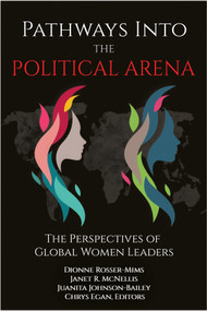 Pathways into the Political Arena (The Perspectives of Global Women Leaders) by Dionne Rosser-Mims, Janet R. McNellis, Juanita Johnson-Bailey, Chrys Egan, 9781641139694