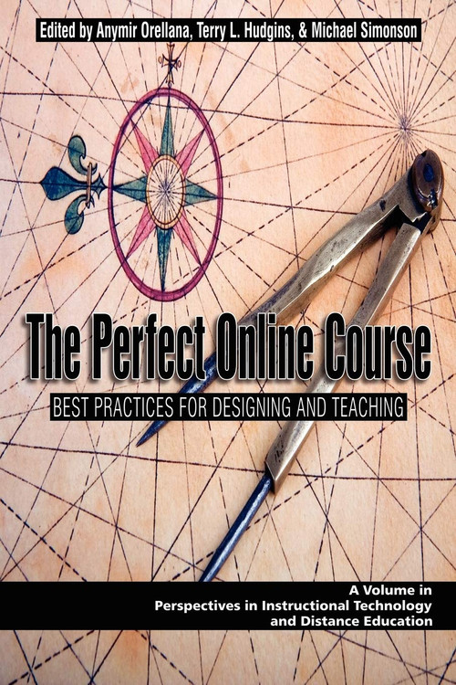 The Perfect Online Course (Best Practices for Designing and Teaching) by Anymir Orellana, Terry L. Hudgins, Charles Schlosser, Michael Simonson, 9781607521204
