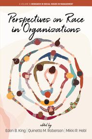 Perspectives on Race in Organizations by Eden B. King, Quinetta M. Roberson, Mikki R. Hebl, 9798887303239