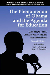 The Phenomenon of Obama and the Agenda for Education (Can Hope (Still) Audaciously Trump Neoliberalism?) by Paul R. Carr, Brad J. Porfilio, 9781623968328