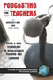 Podcasting for Teachers (Using a New Technology to Revolutionize Teaching and Learning) by Kathleen P. King, Mark Gura, 9781593116583