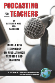 Podcasting for Teachers Using a New Technology to Revolutionize Teaching and Learning by Kathleen P. King, Mark Gura, 9781607520238