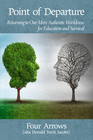 Point of Departure (Returning to Our More Authentic Worldview for Education and Survival) - 9781681235905 by Donald Trent Jacobs, 9781681235905