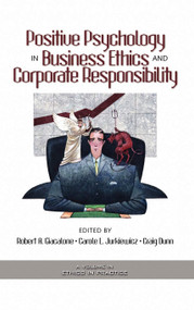 Positive Psychology in Business Ethics and Corporate Responsibility by Robert A. Giacalone, Carole L. Jurkiewicz, Craig Dunn, 9781593113223