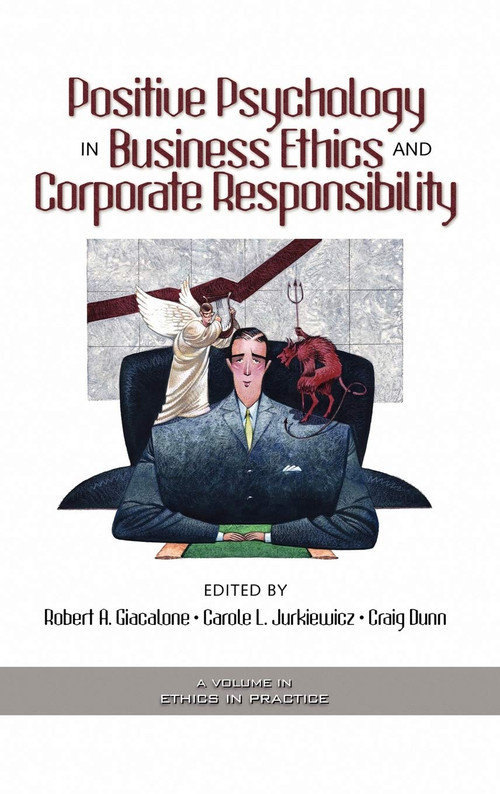 Positive Psychology in Business Ethics and Corporate Responsibility by Robert A. Giacalone, Carole L. Jurkiewicz, Craig Dunn, 9781593113223