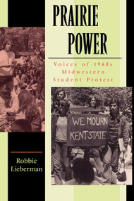 Prairie Power (Voices of 1960s Midwestern Student Protest) by Robbie Lieberman, 9781617350566