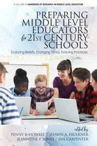 Preparing Middle Level Educators for 21st Century Schools (Enduring Beliefs, Changing Times, Evolving Practices) by Penny B. Howell, Shawn A. Faulkner, Jeanneine Jones, Jan Carpenter, 9781641133142