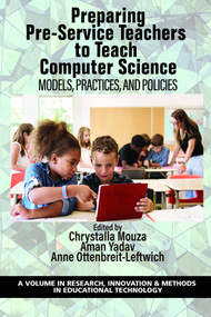 Preparing Pre-Service Teachers to Teach Computer Science (Models, Practices, and Policies) by Chrystalla Mouza, Aman Yadav, Anne Ottenbreit-Leftwich, 9781648024566