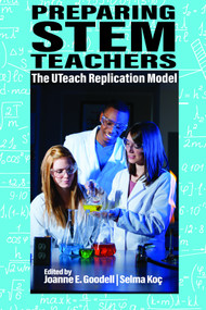 Preparing STEM Teachers (The UTeach Replication Model) by Joanne E. Goodell, Selma Koç, 9781648021664