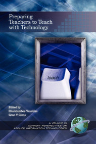 Preparing Teachers to Teach with Technology by Charalambos Vrasidas, Gene V. Glass, 9781593111601