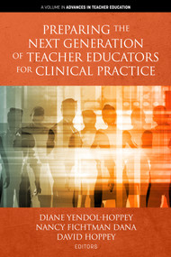 Preparing the Next Generation of Teacher Educators for Clinical Practice by Diane Yendol-Hoppey, Nancy Fichtman Dana, David Hoppey, 9781641136143