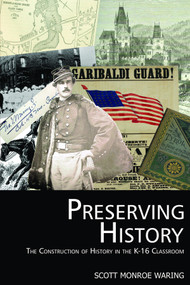 Preserving History (The Construction of History in the K-16 Classroom) - 9781617353819 by Scott Monroe Waring, 9781617353819