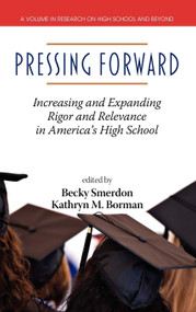 Pressing Forward (Increasing and Expanding Rigor and Relevance in America's High Schools) by Becky Smerdon, Kathryn M. Borman, 9781617355967