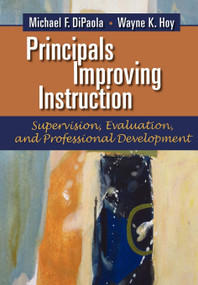 Principals Improving Instruction (Supervision, Evaluation, and Professional Development) by Michael F. DiPaola, Wayne K. Hoy, 9781623960971