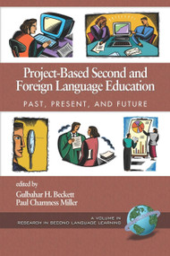 Project-Based Second and Foreign Language Education (Past, Present, and Future) by Gulbahar H. Beckett, Paul Chamness Miller, 9781593115050