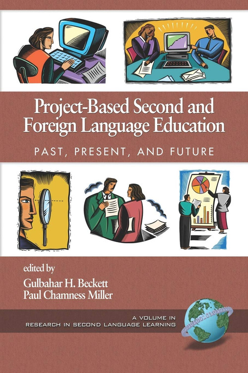 Project-Based Second and Foreign Language Education (Past, Present, and Future) by Gulbahar H. Beckett, Paul Chamness Miller, 9781593115050