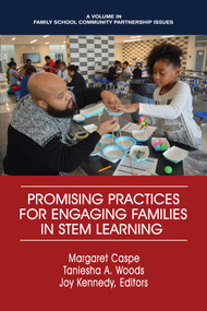 Promising Practices for Engaging Families in STEM Learning by Margaret Caspe, Taneisha A. Woods, Joy Lorenzo Kennedy, 9781641132800