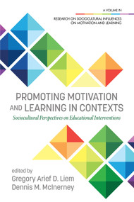 Promoting Motivation and Learning in Contexts (Sociocultural Perspectives on Educational Interventions) by Gregory Arief D. Liem, Dennis M. McInerney, 9781648021602