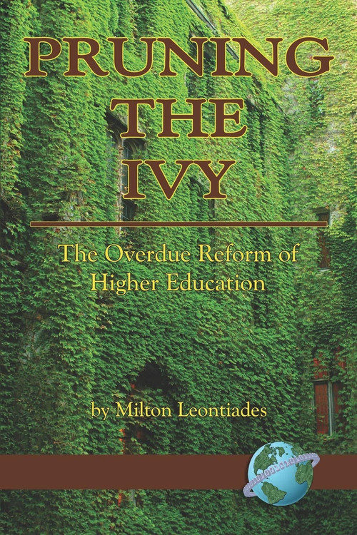 Pruning the Ivy (The Overdue Reformation of Higher Education) by Milton Leontiades, 9781593117405