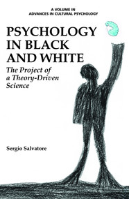 Psychology in Black and White (The Project of a Theory-Driven Science) by Sergio Salvatore, 9781681231167