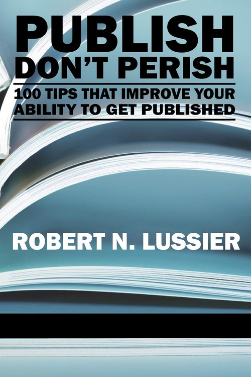 Publish Don't Perish (100 Tips That Improve Your Ability to Get Published) by Robert N. Lussier, 9781617351136