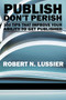 Publish Don't Perish (100 Tips That Improve Your Ability to Get Published) by Robert N. Lussier, 9781617351136