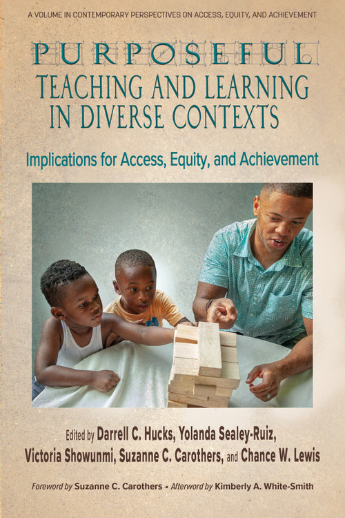 Purposeful Teaching and Learning in Diverse Contexts (Implications for Access, Equity and Achievement) by Darrell C. Hucks, Yolanda Sealey-Ruiz, Victoria Showunmi, Suzanne C. Carothers, Chance W. Lewis, 9781648027505