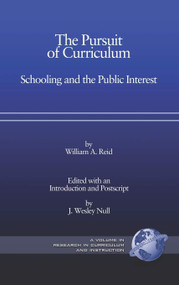 The Pursuit of Curriculum (Schooling and the Public Interest) by William A. Reid, J. Wesley Null, 9781593115074