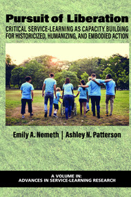 Pursuit of Liberation (Critical Service-Learning as Capacity Building for Historicized, Humanizing, and Embodied Action) by Emily A. Nemeth, Ashley N. Patterson, 9781648028625