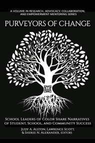 Purveyors of Change (School Leaders of Color Share Narratives of Student, School, and Community Success) - 9781648022289 by Judy A. Alston, Lawrence Scott, Sheree N. Alexander, 9781648022289