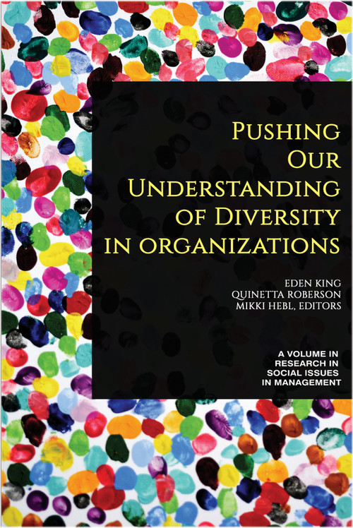Pushing our Understanding of Diversity in Organizations by Eden B. King, Quinetta Roberson, Mikki R. Hebl, 9781641139427