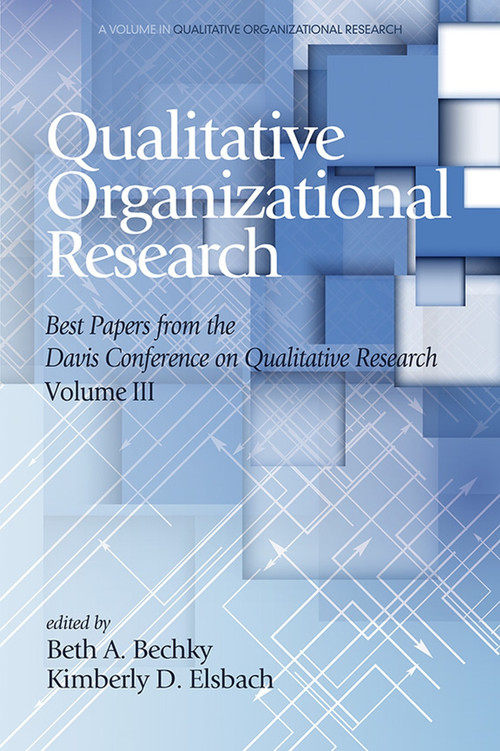 Qualitative Organizational Research Best Papers From the Davis Conference on Qualitative Research, Vol 3 by Beth A. Bechky, Kimberly D. Elsbach, 9781681233901