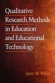 Qualitative Research Methods in Education and Educational Technology by Jerry Willis, 9781930608542
