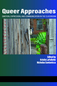 Queer Approaches (Emotion, Expression and Communication in the Classroom) by Kristin LaFollette, Nicholas Santavicca, 9781648021466