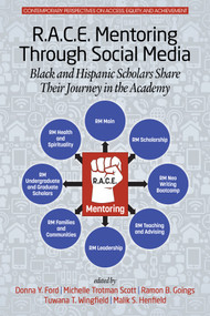 R.A.C.E. Mentoring Through Social Media (Black and Hispanic Scholars Share Their Journey in the Academy) by Donna Y. Ford, Michelle Trotman Scott, Ramon B. Goings, Tuwana T. Wingfield, Malik S. Henfield, 9781681237039