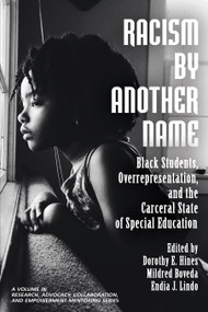 Racism by Another Name (Black Students, Overrepresentation, and the Carceral State of Special Education) by Dorothy E. Hines, Mildred Boveda, Endia J. Lindo, 9781648024474
