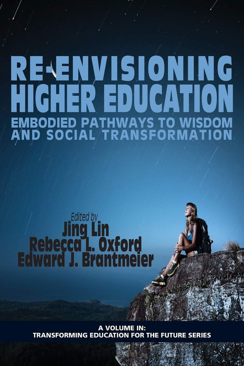 Re-Envisioning Higher Education (Embodied Pathways to Wisdom and Social Transformation) by Jing Lin, Rebecca L. Oxford, Edward J. Brantmeier, 9781623963972