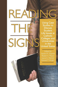 Reading the Signs (Using Case Studies to Discuss Student Life Issues at Catholic Colleges and Universities in the United States) - 9781593119188 by Sandra M. Estanek, Robert S. Meyer, Laura A. Wankel, Edward P. Wright, 9781593119188