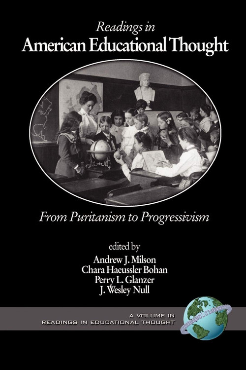 Readings in American Educational Thought (From Puritanism to Progressivism) by Andrew J. Milson, Chara Haeussler Bohan, Perry L. Glanzer, J. Wesley Null, 9781593112530