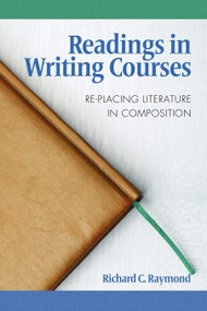 Readings in Writing Courses (Re-Placing Literature in Composition) by Richard C. Raymond, 9781617351419