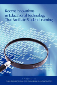 Recent Innovations in Educational Technology That Facilitate Student Learning by Daniel H. Robinson, Gregory Schraw, 9781593116521