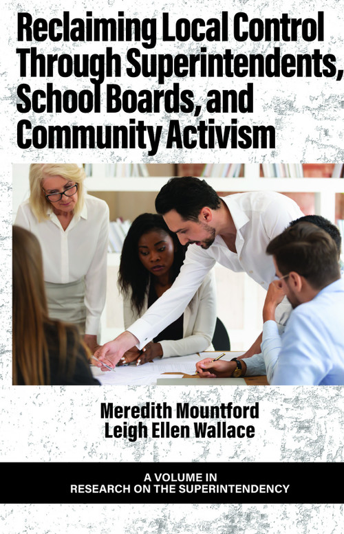 Reclaiming Local Control Through Superintendents, School Boards, and Community Activism by Meredith Mountford, Leigh Ellen Wallace, 9798887300030