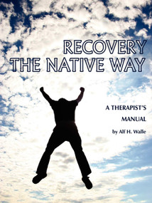 Recovery the Native Way (A Therapist 's Manual) by Alf H. Walle, 9781593118334