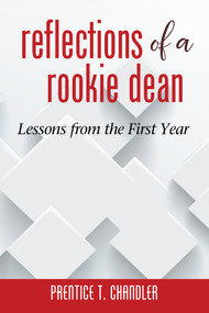 Reflections of a Rookie Dean (Lessons from the First Year) by Prentice T. Chandler, 9781641134989