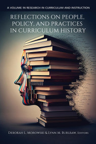 Reflections on People, Policy, and Practices in Curriculum History by Deborah L. Morowski, Lynn M. Burlbaw, 9798887305448