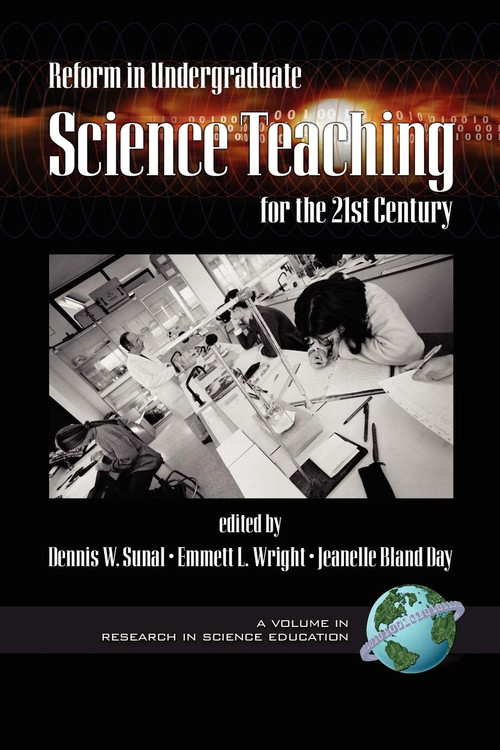 Reform in Undergraduate Science Teaching for the 21st Century by Dennis W. Sunal, Emmett L. Wright, Jeanelle Bland Day, 9781930608849