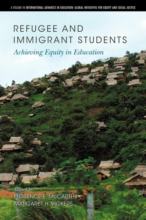 Refugee and Immigrant Students (Achieving Equity in Education) by Florence E. McCarthy, Margaret H. Vickers, 9781617358401